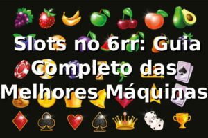 ⭐ Slots no 6rr: Guia Completo das Melhores Máquinas