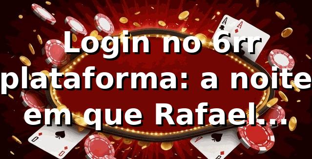 🎰 Login no 6rr plataforma: a noite em que Rafael decidiu testar a sorte